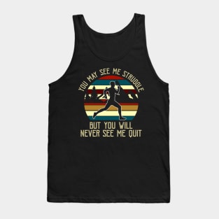 You May See Me Struggle But You Will Never See Me Quit Tshirt Tank Top